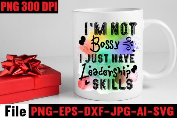 I’m Not Bossy I Just Have Leadership Skills Graphics for Crafts