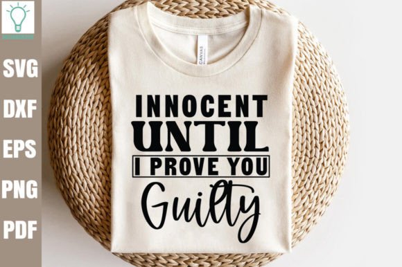 Innocent Until I Prove You Guilty SVG for Crafts and Graphics