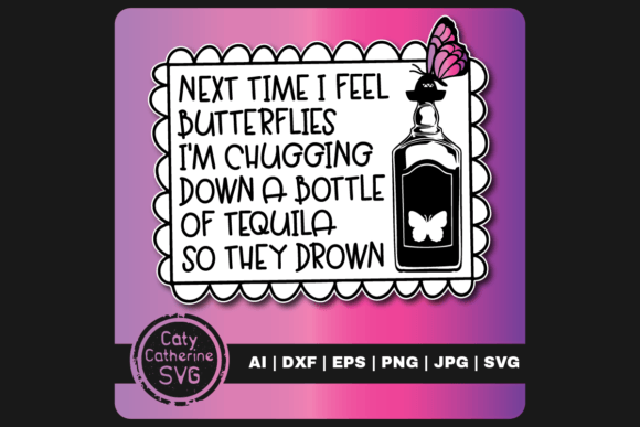 Next Time I Feel Butterflies Tequila Graphics for Crafts