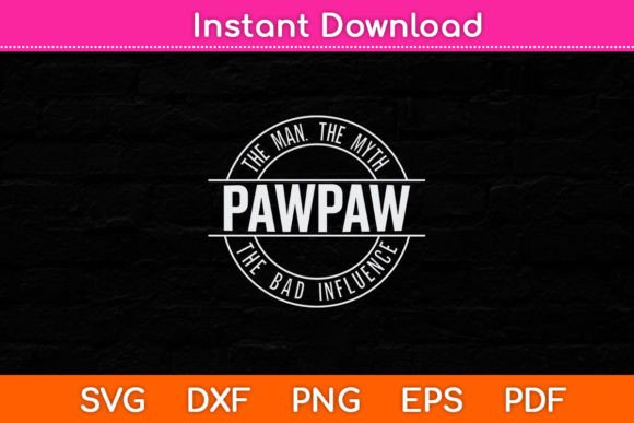 Pawpaw Man Myth Bad Influence Funny New Graphics for Crafts